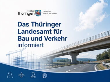 Das Thüringer Landesamt für Bau und Verkehr informiert