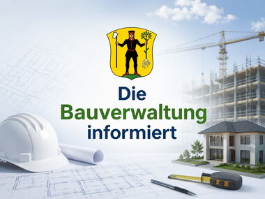 Die Bauverwaltung informiert..
