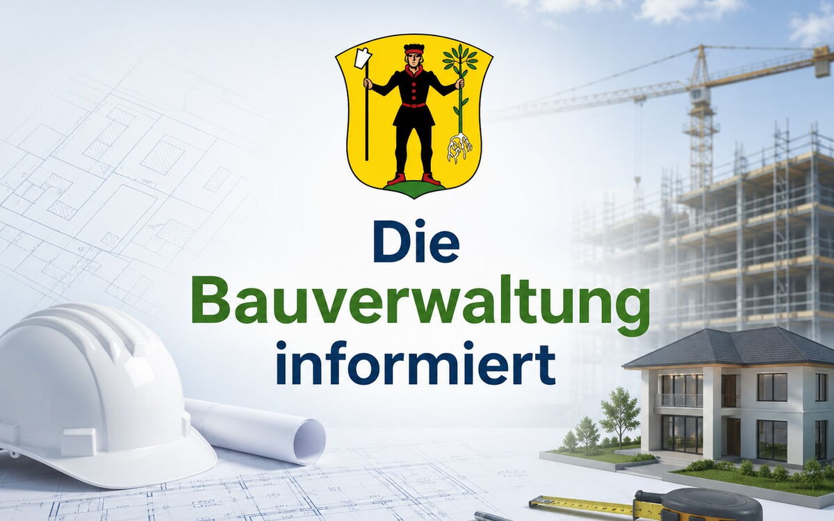 Die Bauverwaltung informiert..